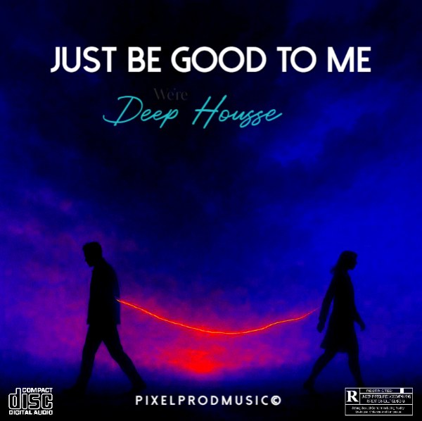 JUST BE GOOD TO ME